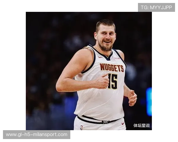 约基奇再创神迹：引领NBA奇迹的天才中锋